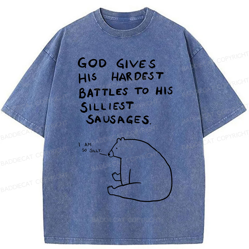 Baddiecat God Gives His Hardest Battles To His Silliest Sausages Washed T-shirt