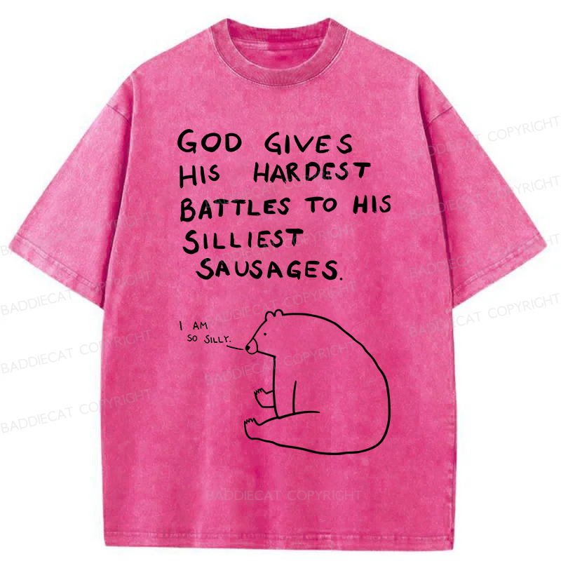 Baddiecat God Gives His Hardest Battles To His Silliest Sausages Washed T-shirt