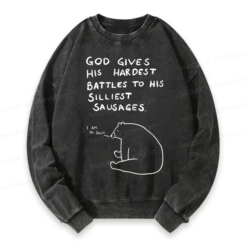 Baddiecat God Gives His Hardest Battles To His Silliest Sausages Washed Sweatshirt