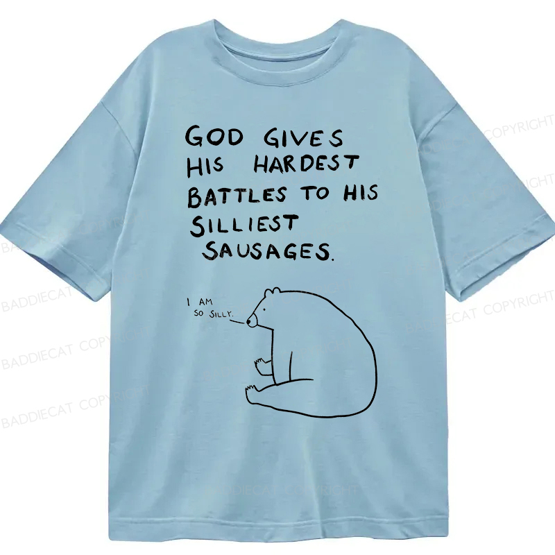Baddiecat God Gives His Hardest Battles To His Silliest Sausages Classic T-shirt