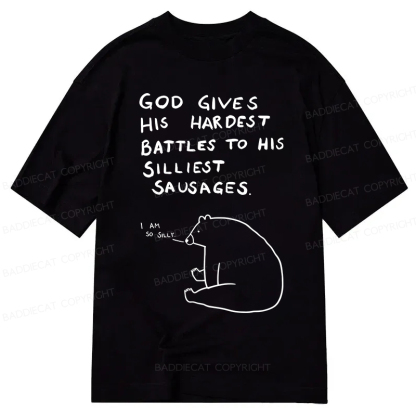 Baddiecat God Gives His Hardest Battles To His Silliest Sausages Classic T-shirt