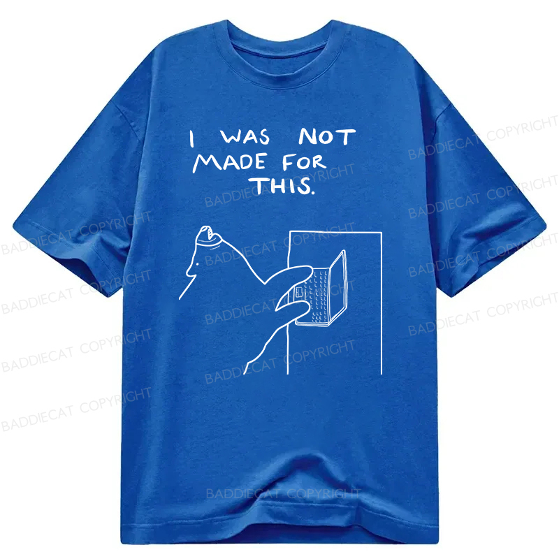 Baddiecat I Was Not Made For This Classic T-Shirt