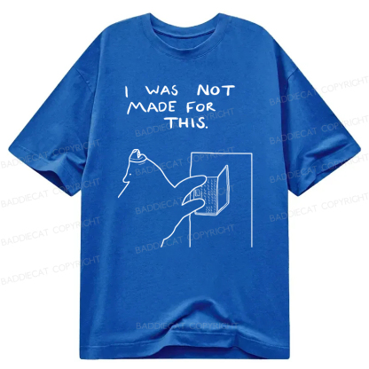 Baddiecat I Was Not Made For This Classic T-Shirt
