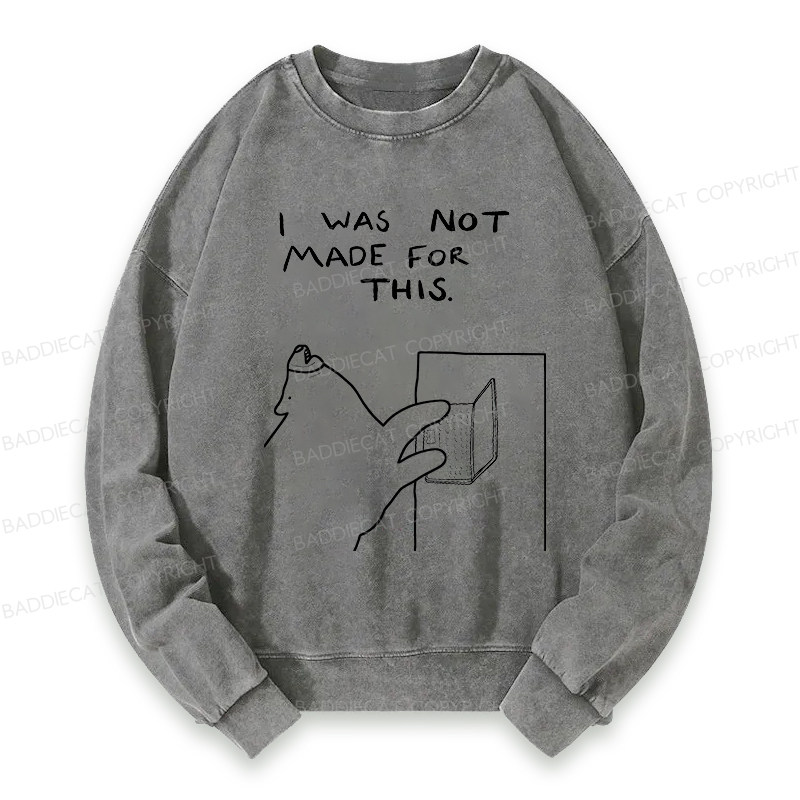 Baddiecat I Was Not Made For This Washed Sweatshirt