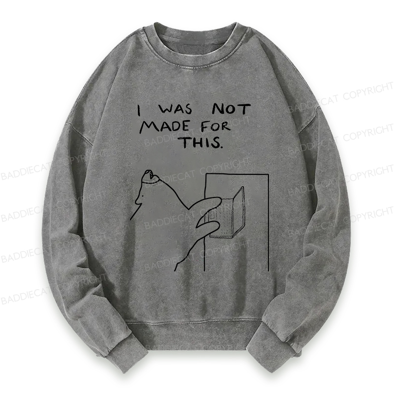 Baddiecat I Was Not Made For This Washed Sweatshirt
