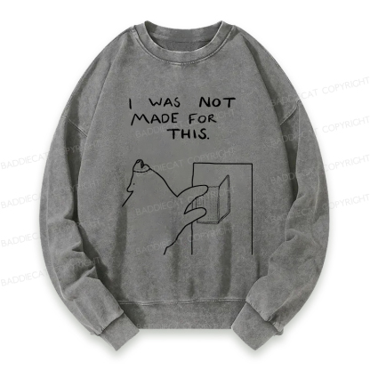 Baddiecat I Was Not Made For This Washed Sweatshirt