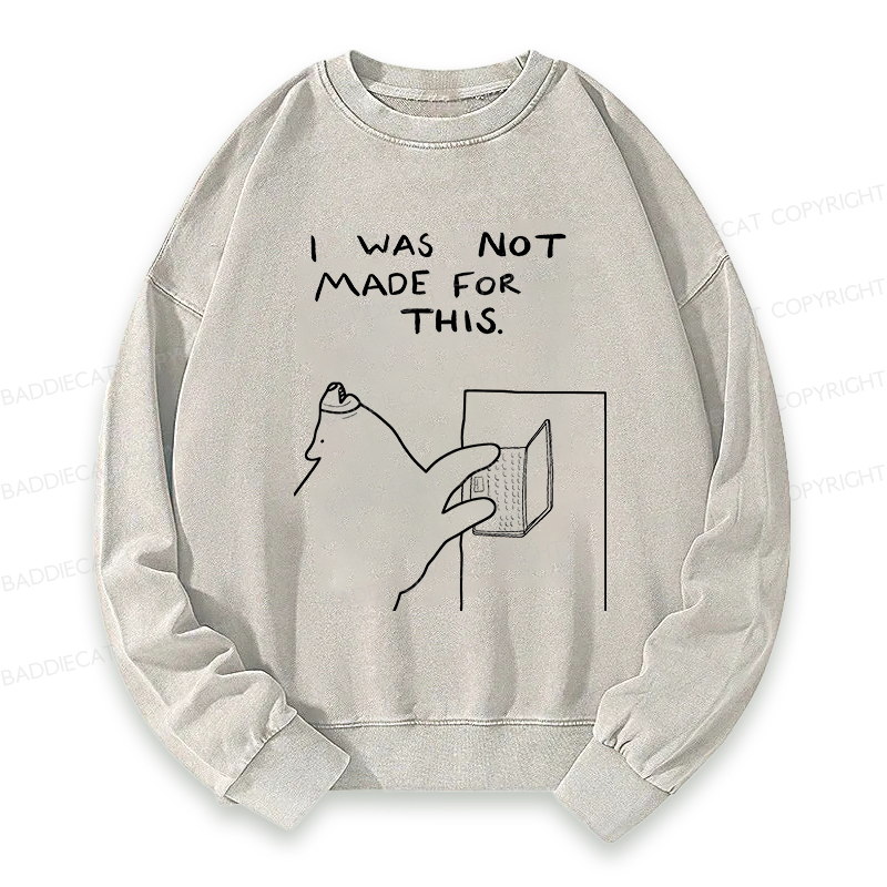 Baddiecat I Was Not Made For This Washed Sweatshirt