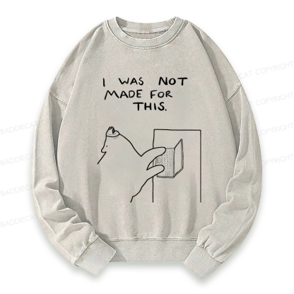 Baddiecat I Was Not Made For This Washed Sweatshirt