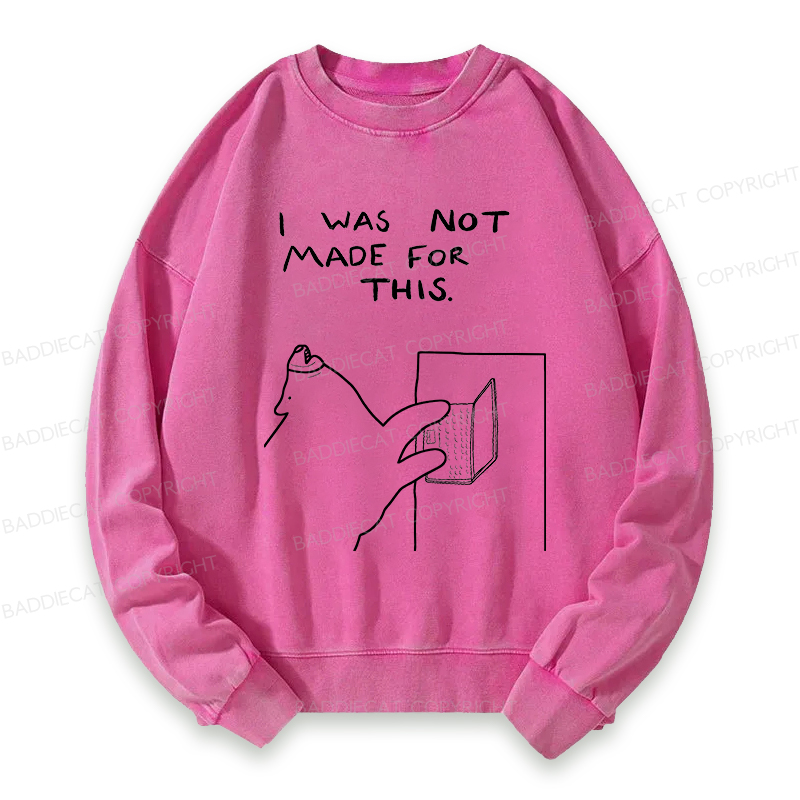 Baddiecat I Was Not Made For This Washed Sweatshirt