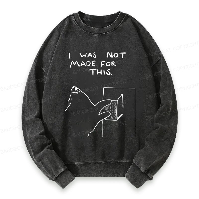 Baddiecat I Was Not Made For This Washed Sweatshirt