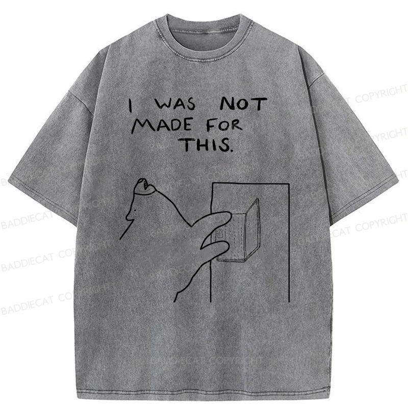 Baddiecat I Was Not Made For This Washed T-Shirt