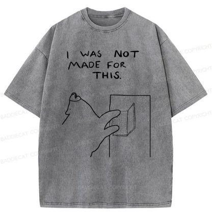 Baddiecat I Was Not Made For This Washed T-Shirt