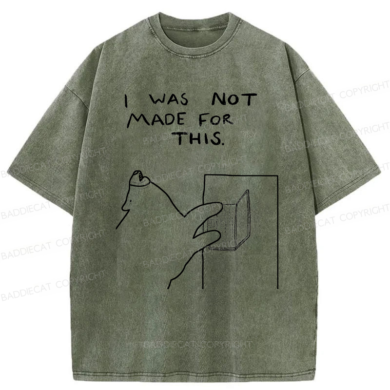 Baddiecat I Was Not Made For This Washed T-Shirt