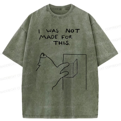 Baddiecat I Was Not Made For This Washed T-Shirt
