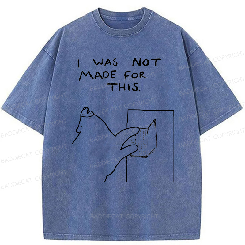 Baddiecat I Was Not Made For This Washed T-Shirt