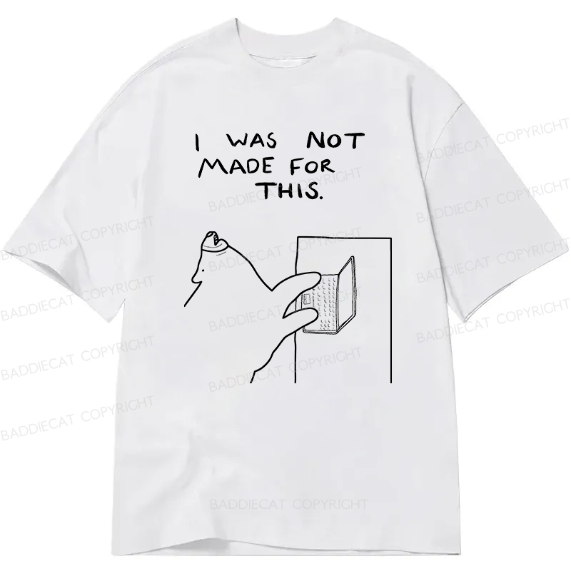 Baddiecat I Was Not Made For This Classic T-Shirt