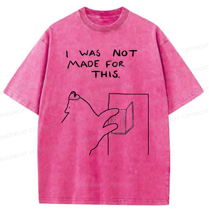 Baddiecat I Was Not Made For This Washed T-Shirt