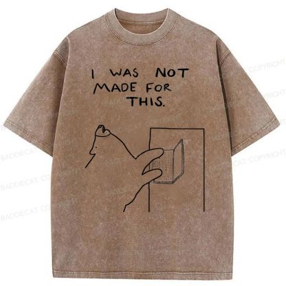 Baddiecat I Was Not Made For This Washed T-Shirt