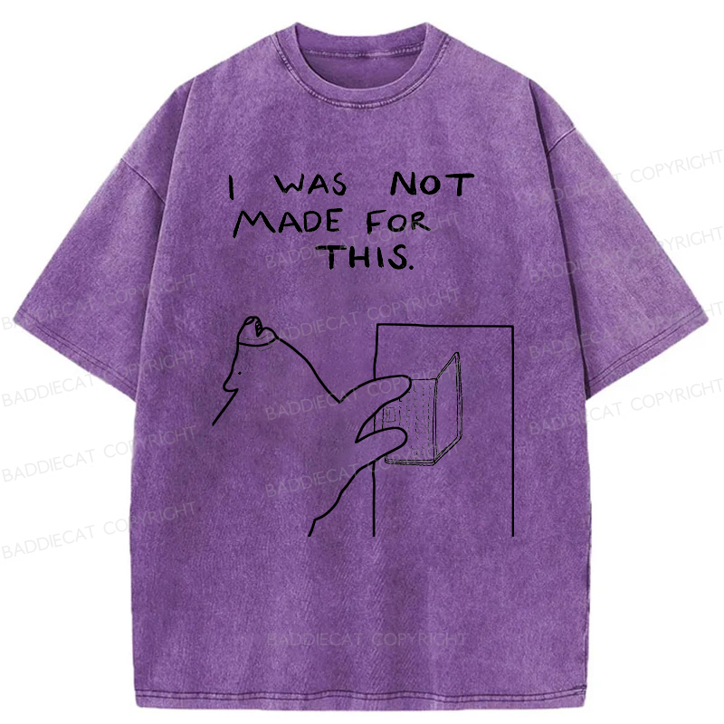 Baddiecat I Was Not Made For This Washed T-Shirt