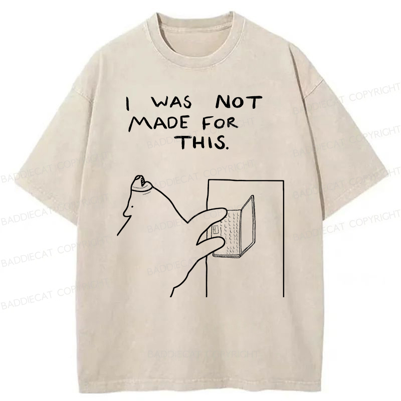 Baddiecat I Was Not Made For This Washed T-Shirt