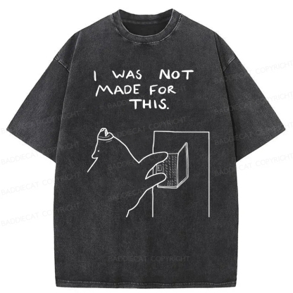 Baddiecat I Was Not Made For This Washed T-Shirt