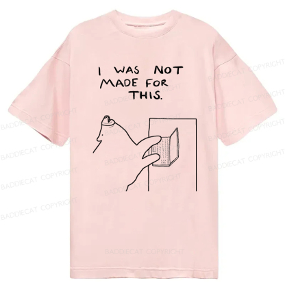 Baddiecat I Was Not Made For This Classic T-Shirt