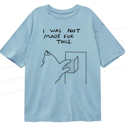 Baddiecat I Was Not Made For This Classic T-Shirt