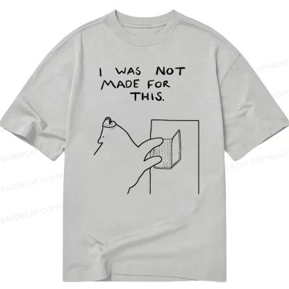 Baddiecat I Was Not Made For This Classic T-Shirt