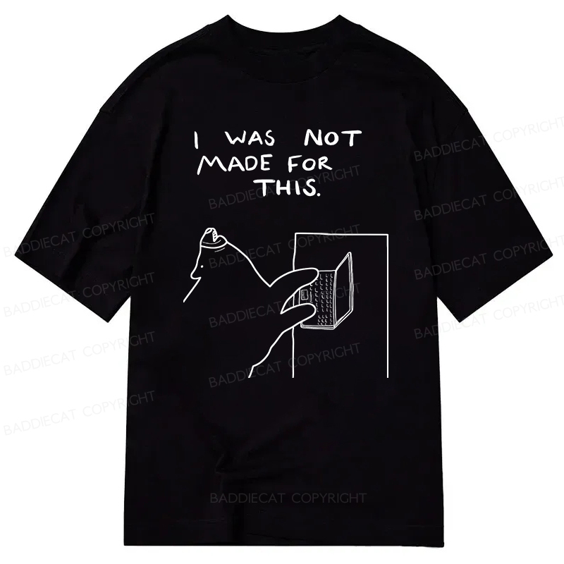 Baddiecat I Was Not Made For This Classic T-Shirt