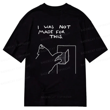 Baddiecat I Was Not Made For This Classic T-Shirt