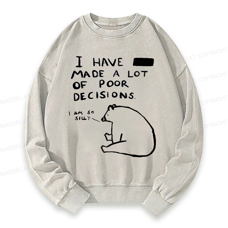 Baddiecat I Have Made A Lot Of Poor Decisions Washed Sweatshirt