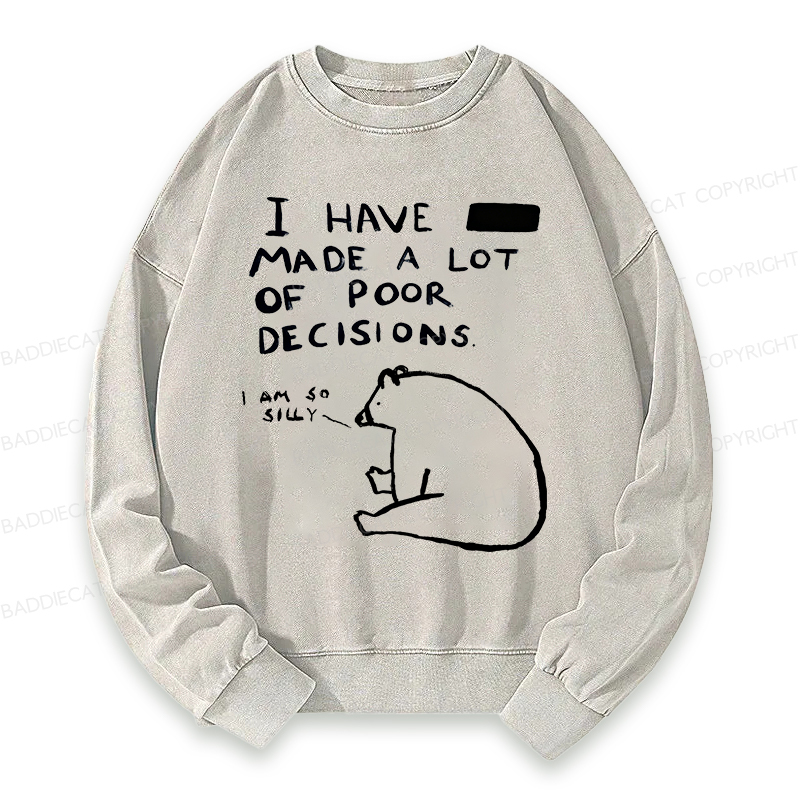 Baddiecat I Have Made A Lot Of Poor Decisions Washed Sweatshirt