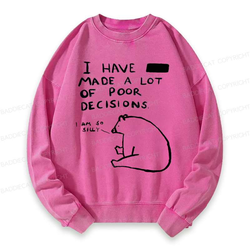 Baddiecat I Have Made A Lot Of Poor Decisions Washed Sweatshirt