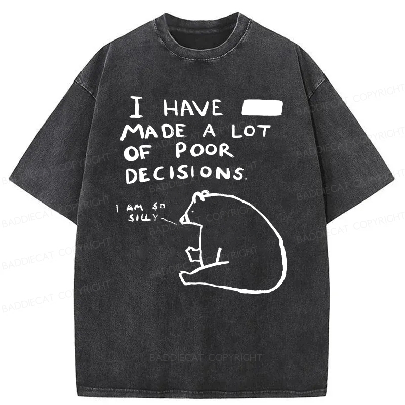 Baddiecat I Have Made A Lot Of Poor Decisions Washed T-shirt