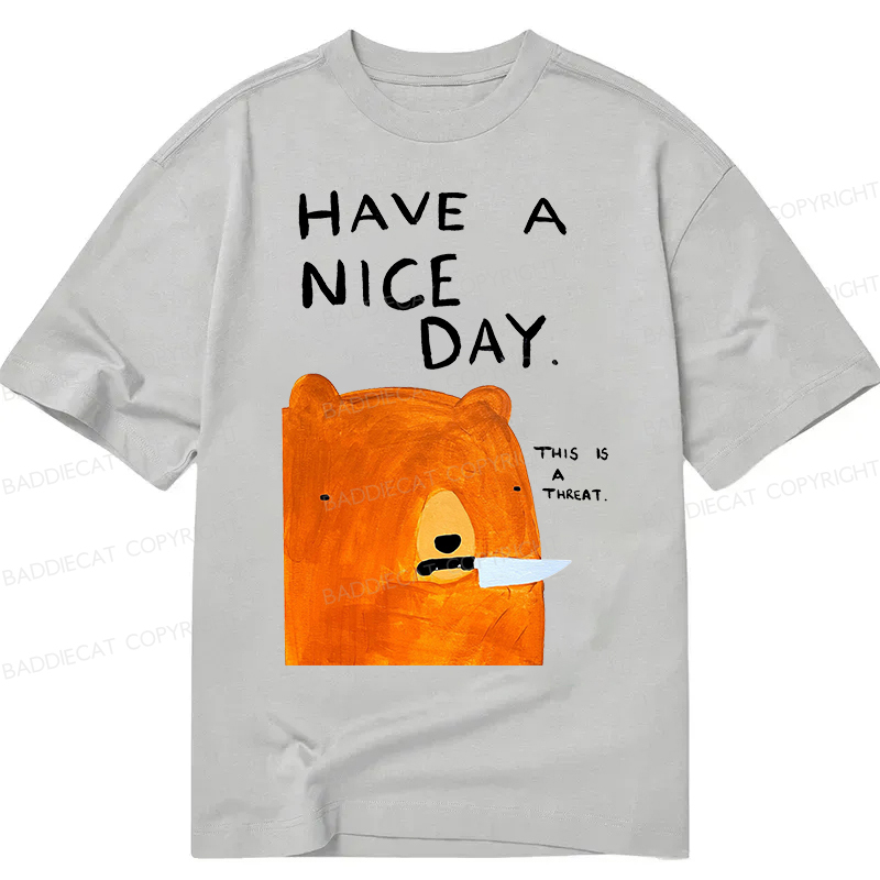 Baddiecat Have A Nice Day This Is A Threat Classic T-Shirt