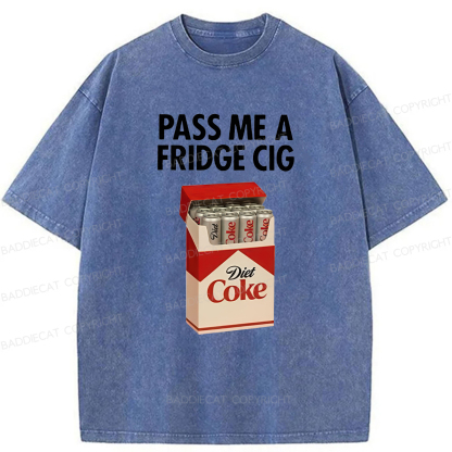 Baddiecat Pass Me A Fridge Cig Washed T-shirt