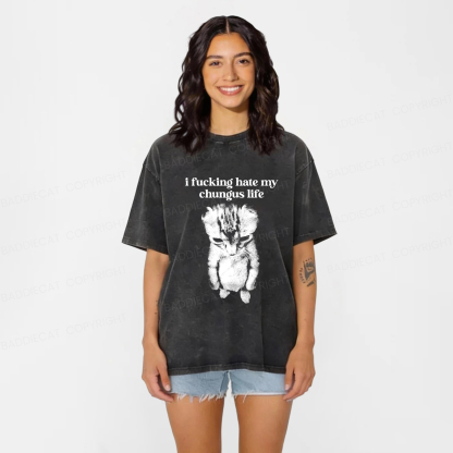 Baddiecat I Fucking Hate My Chungus Life Washed T-Shirt