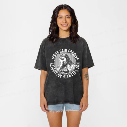 Baddiecat Jesus Said Forgive Not Tolerate Absurdity Washed T-shirt