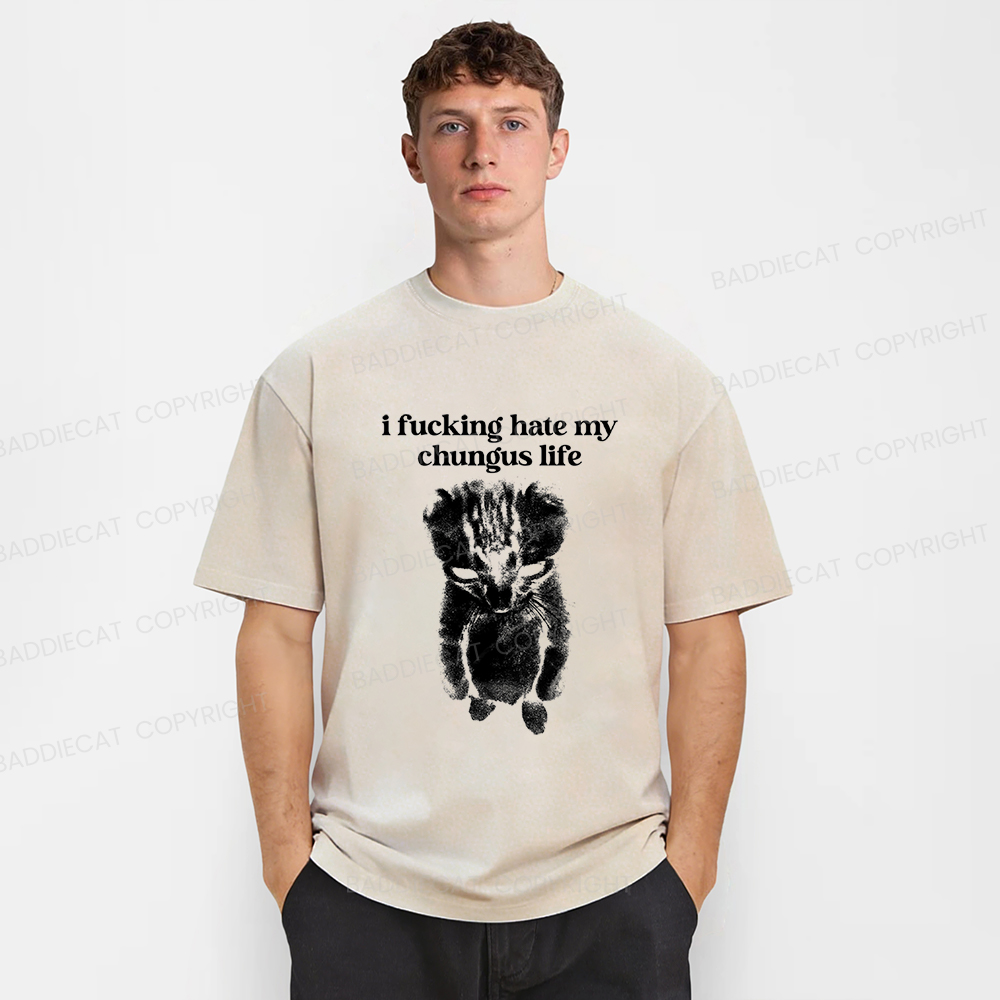 Baddiecat I Fucking Hate My Chungus Life Washed T-Shirt