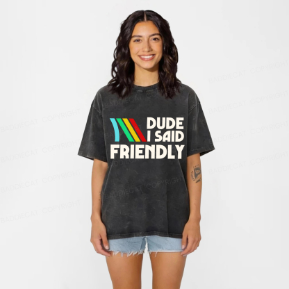 Baddiecat Dude I Said Friendly Washed T-shirt
