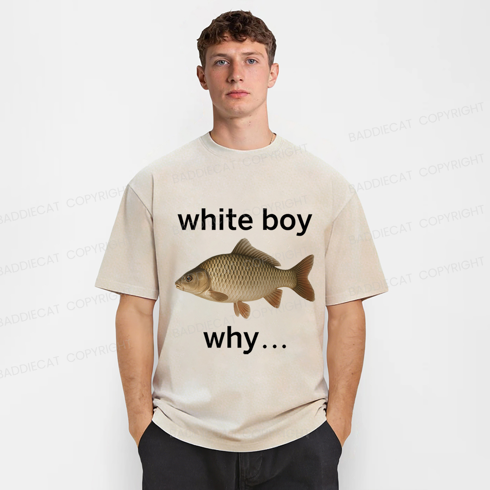 Baddiecat White Boy Why Funny Fish Meme Washed T-shirt