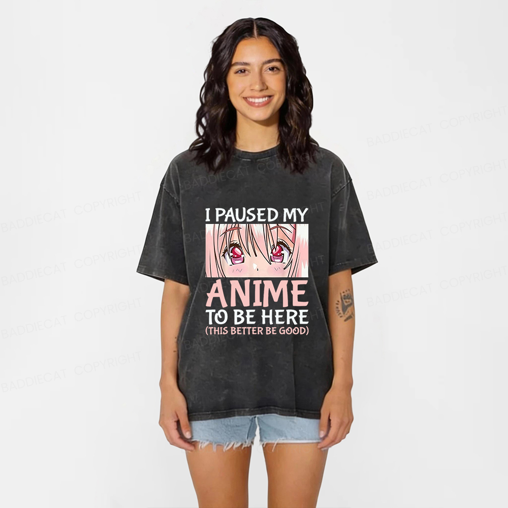 Baddiecat I Paused My Anime To Be Here Washed T-shirt