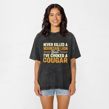 Baddiecat Never Killed A Mountain Lion But I've Choked A Cougar Funny Washed T-shirt