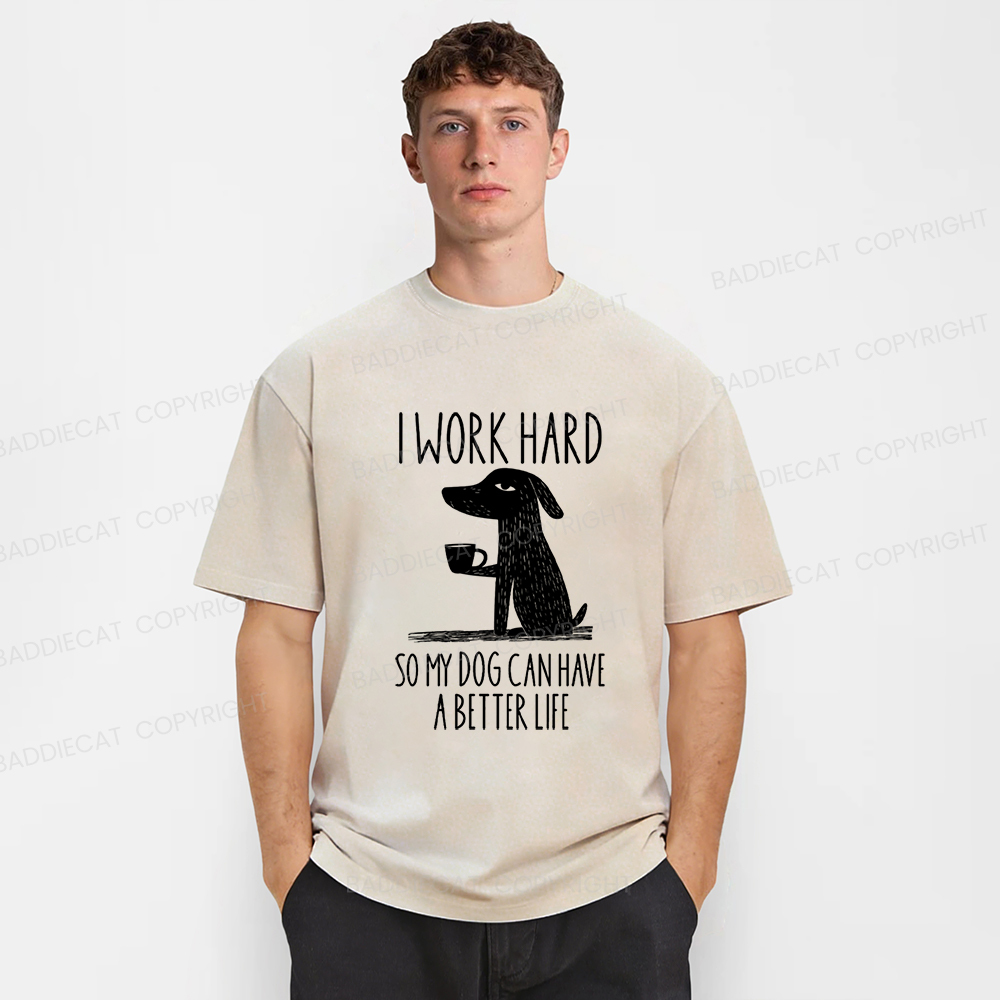 Baddiecat I Work Hard So My Dog Canhave A Better Life Washed T-shirt