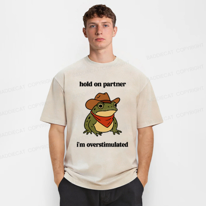 Baddiecat Hold On Partner I'm Overstimulated Frog Washed T-shirt
