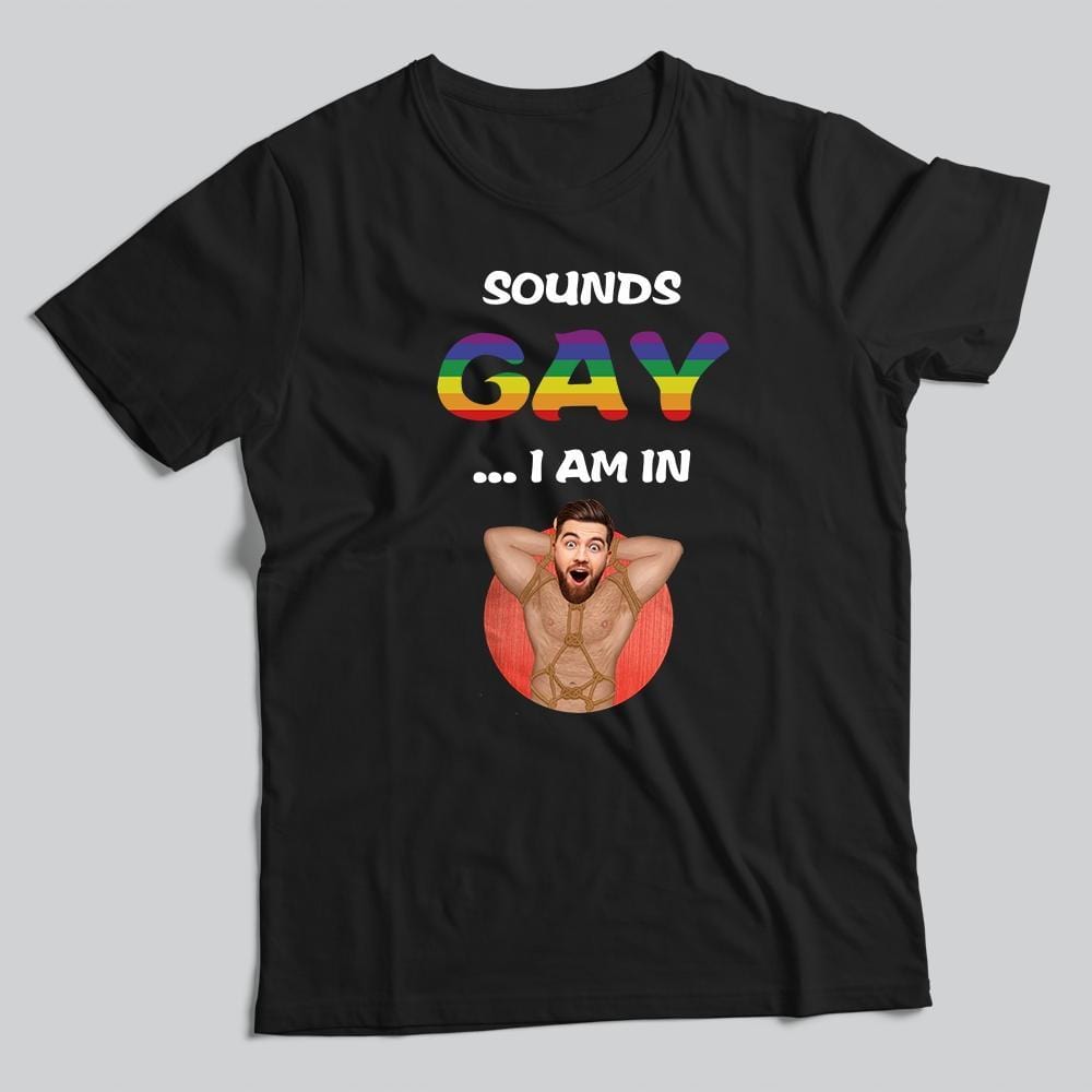 Custom LGBT Shirt Sounds Gay I Am In T-shirt Gay Presents - Giftlab