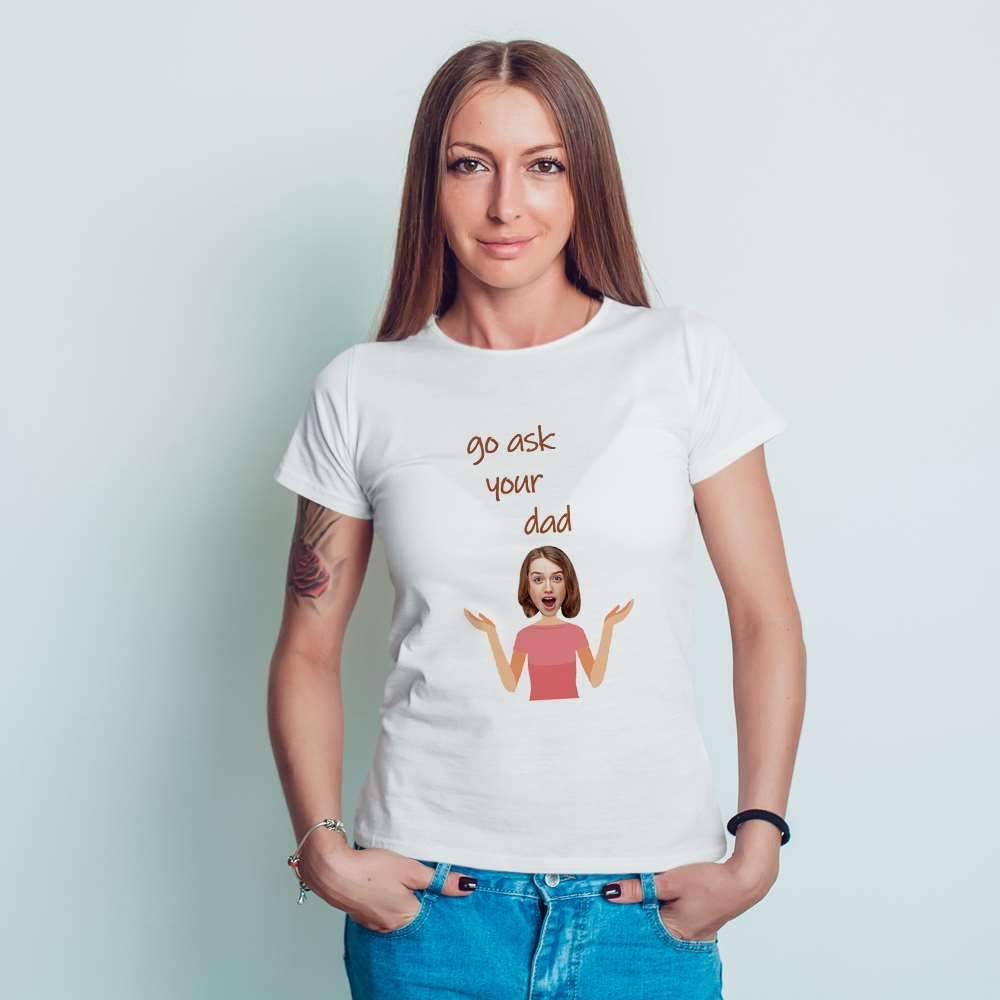 Mother's Day T-shirt Custom T-shirt Gift For Mom - "Go Ask Your Dad" - Giftlab