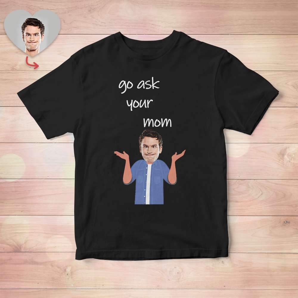 Father's Day T-shirt Custom T-shirt Gift For Dad - "Go Ask Your Mom" - Giftlab