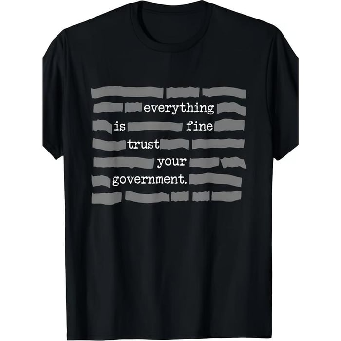 ''Everything Is Fine, Trust Your Government'' T-Shirt