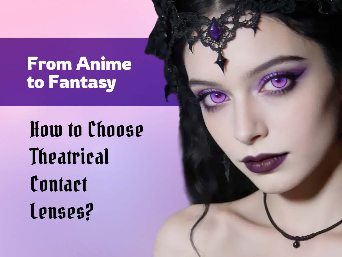From Anime to Fantasy: How to Choose Theatrical Contact Lenses That Don’t Ruin the Look